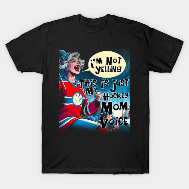 Mother I'm Not Yelling This Is Just My Hockey Coach Voice Mom T-Shirt by click2print